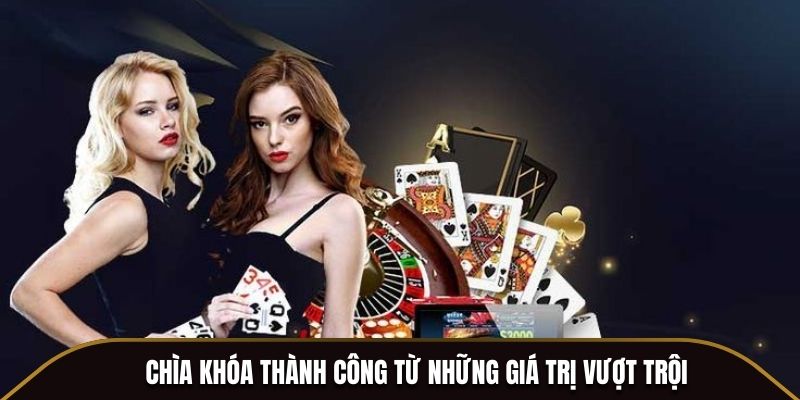 Chìa khóa thành công từ những giá trị vượt trội