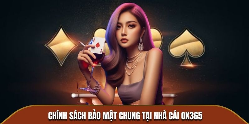 Chính sách bảo mật chung tại nhà cái OK365