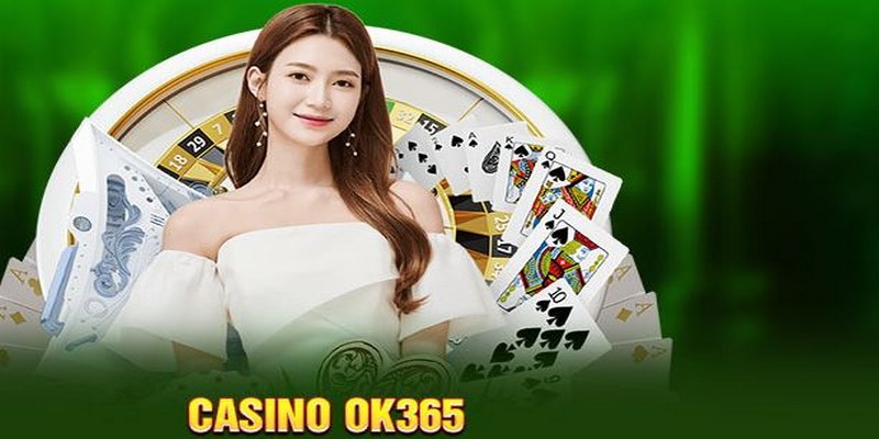 Casino OK365 là chuyên mục nổi bật được đầu tư toàn diện