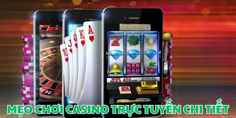 Chi tiết về mẹo chơi casino trực tuyến cho từng game