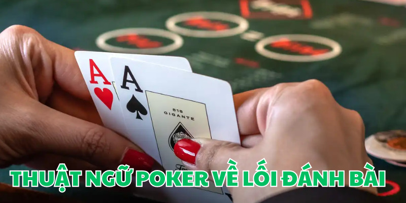 Một vài thuật ngữ khác về cách đánh Poker