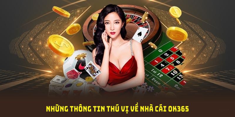 Khái quát tổng quan về nhà cái OK365