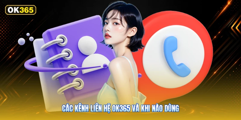 Các Kênh Liên Hệ OK365 Và Khi Nào Dùng