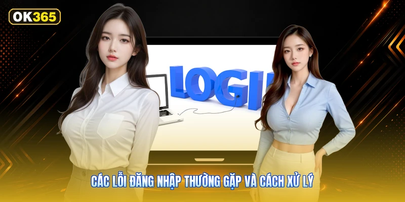 Các Lỗi Đăng Nhập Thường Gặp Và Cách Xử Lý