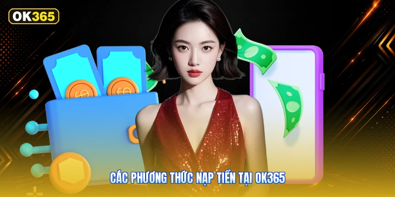 Các Phương Thức Nạp Tiền Tại OK365