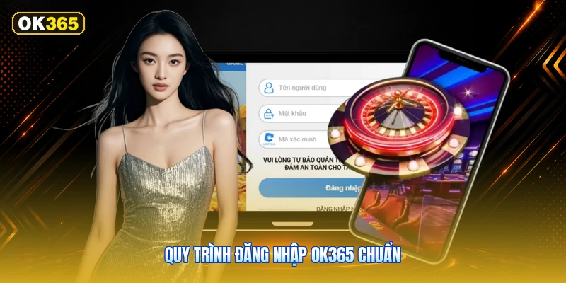 Quy Trình Đăng Nhập OK365 Chuẩn