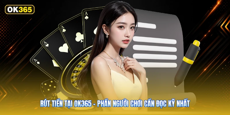Rút Tiền Tại OK365 – Phần Người Chơi Cần Đọc Kỹ Nhất