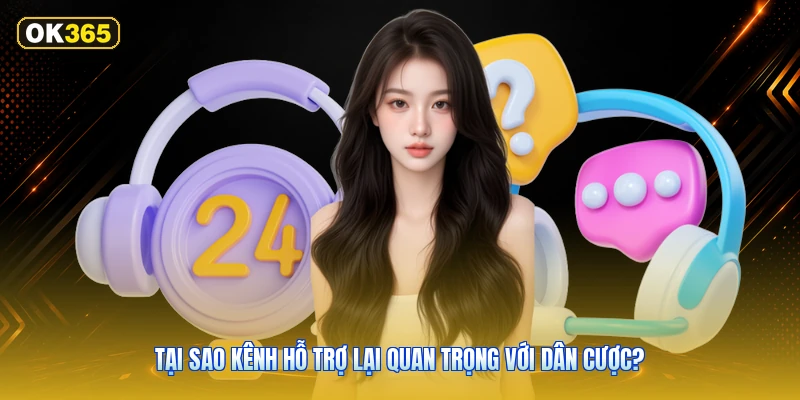 Tại Sao Kênh Hỗ Trợ Lại Quan Trọng Với Dân Cược?